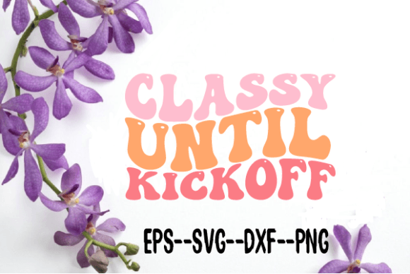 Review: Classy Until Kickoff Retro Wavy Svg