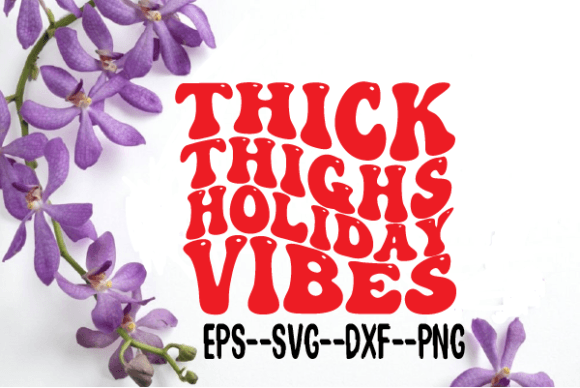 Reviewing the Thick Thighs Holiday Vibe Retro Wavy Svg